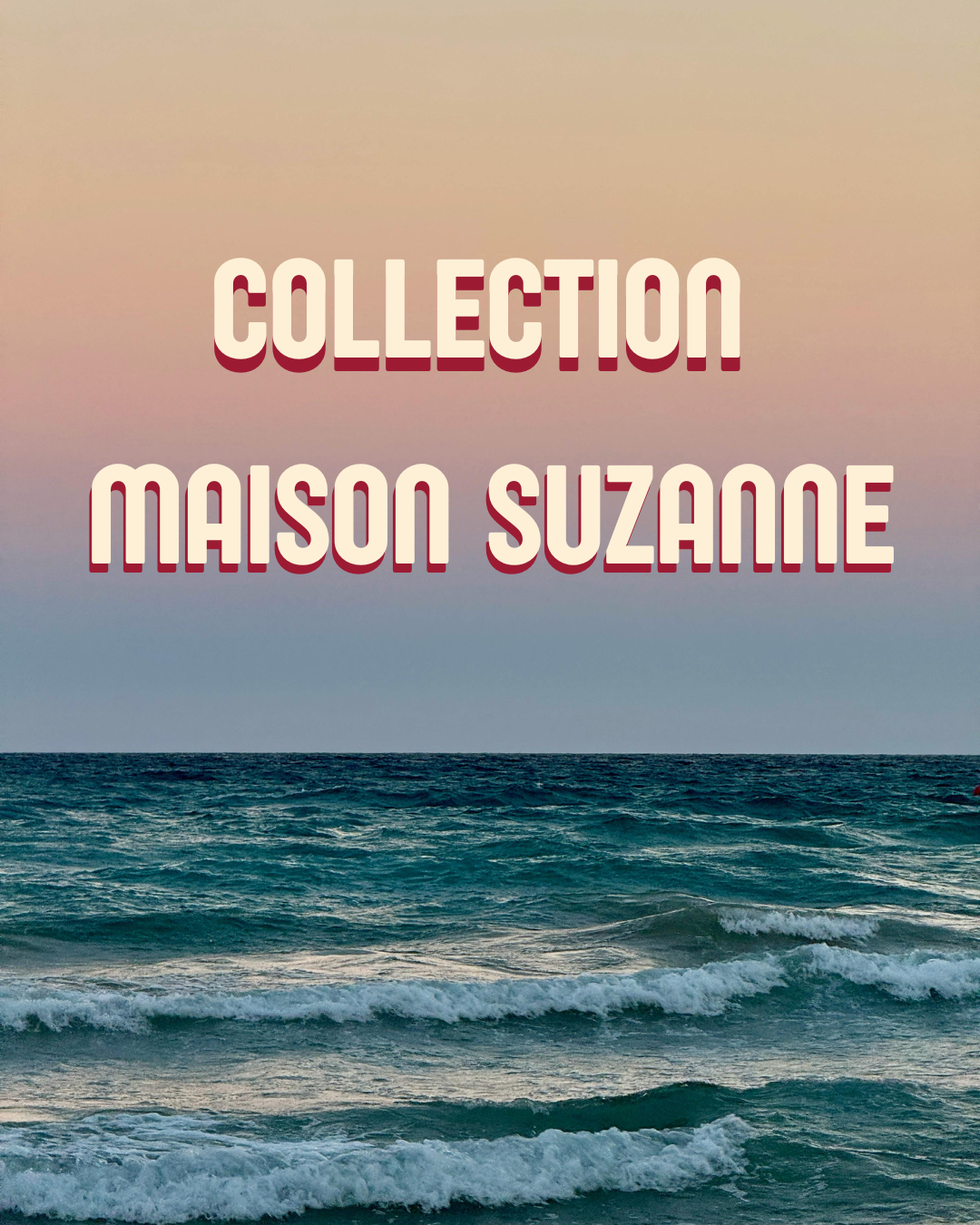 Collection Maison Suzanne